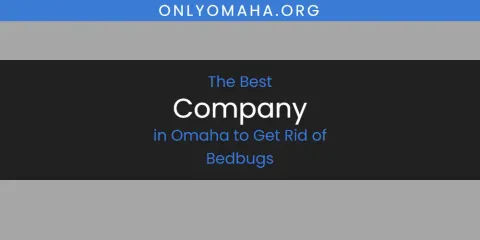 Best Company in Omaha to Get Rid of Bedbugs: Complete Guide