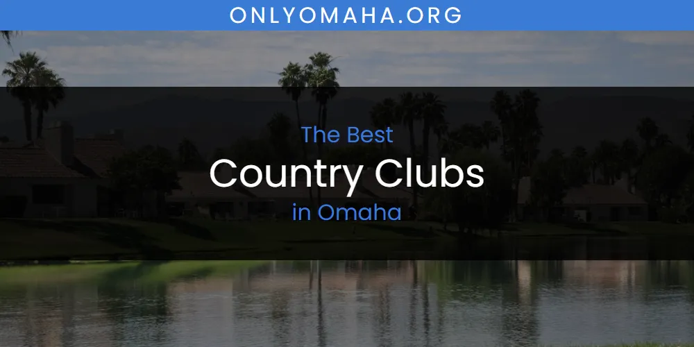 The Top-Rated Country Clubs in Omaha for 2026