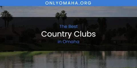 The Top-Rated Country Clubs in Omaha