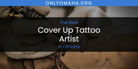 Ranked: Best Cover Up Tattoo Artist in Omaha