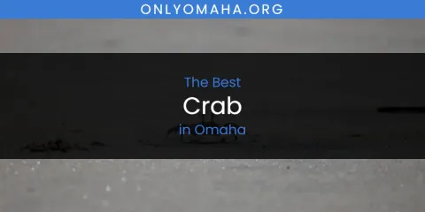 The Best Crab in Omaha List