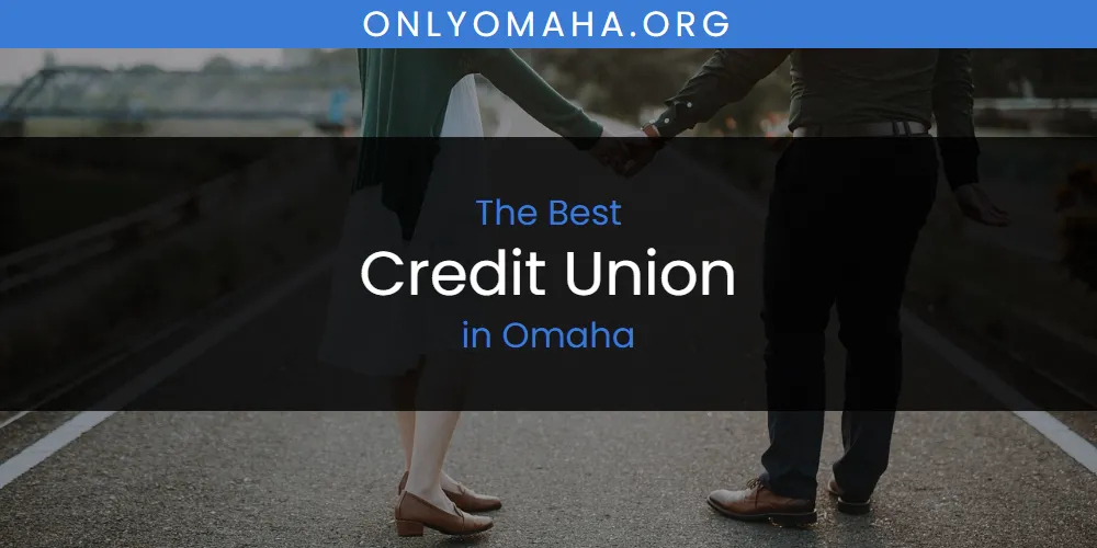 Omaha's Best Credit Union [Updated 2025]