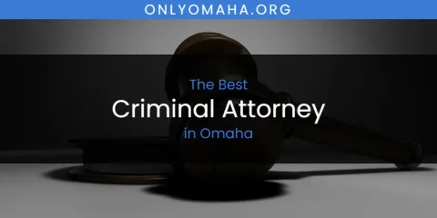 Omaha's Best Criminal Attorney