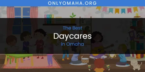 Ranked: Best Daycares in Omaha