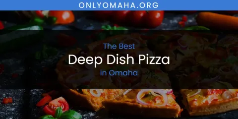 Ranked: Best Deep Dish Pizza in Omaha