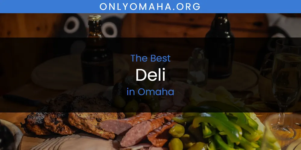 2026 Ranked: Best Deli in Omaha