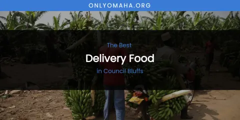 The Absolute Best Delivery Food in Council Bluffs