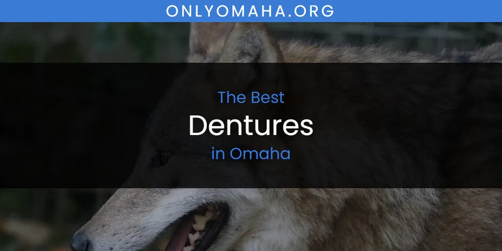 Omaha's Best Dentures [Updated 2025]