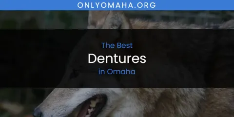Best Dentures in Omaha: Our Expert Picks