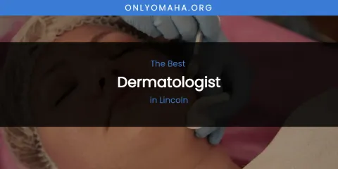 Lincoln's Best Dermatologist