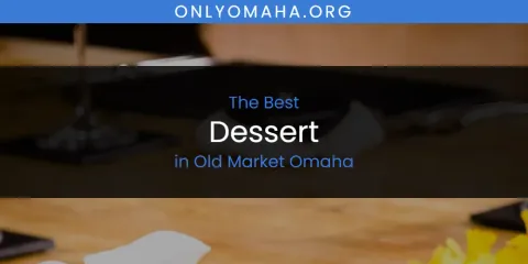 Old Market Omaha's Best Dessert