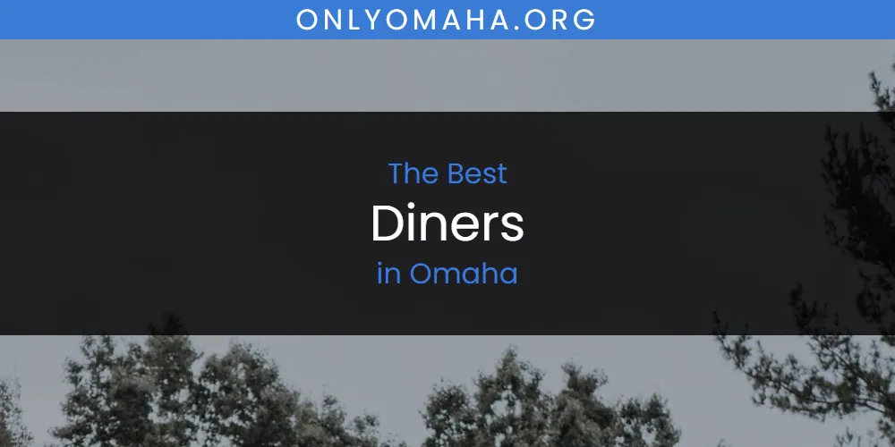 2026 Guide to Best Diners in Omaha