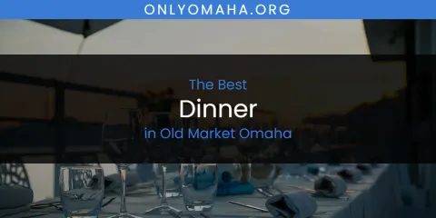 Old Market Omaha's Best Dinner