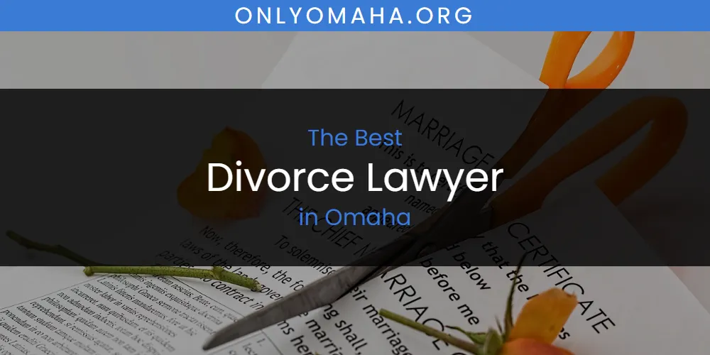 Omaha's Best Divorce Lawyer [Updated 2025]
