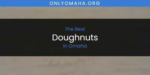 Guide to Best Doughnuts in Omaha