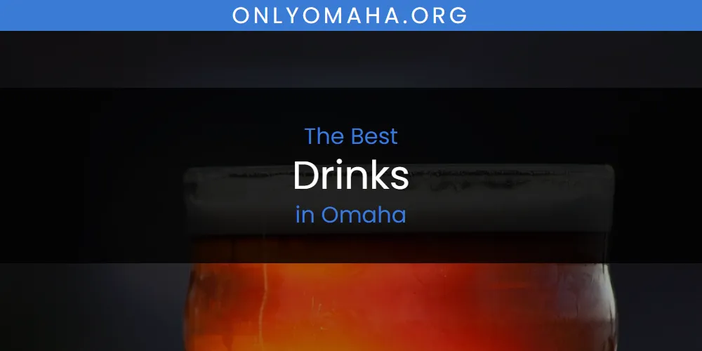 Omaha's Best Drinks [Updated 2025]