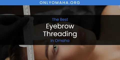 Omaha's Best Eyebrow Threading
