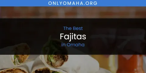 Ranked: Best Fajitas in Omaha
