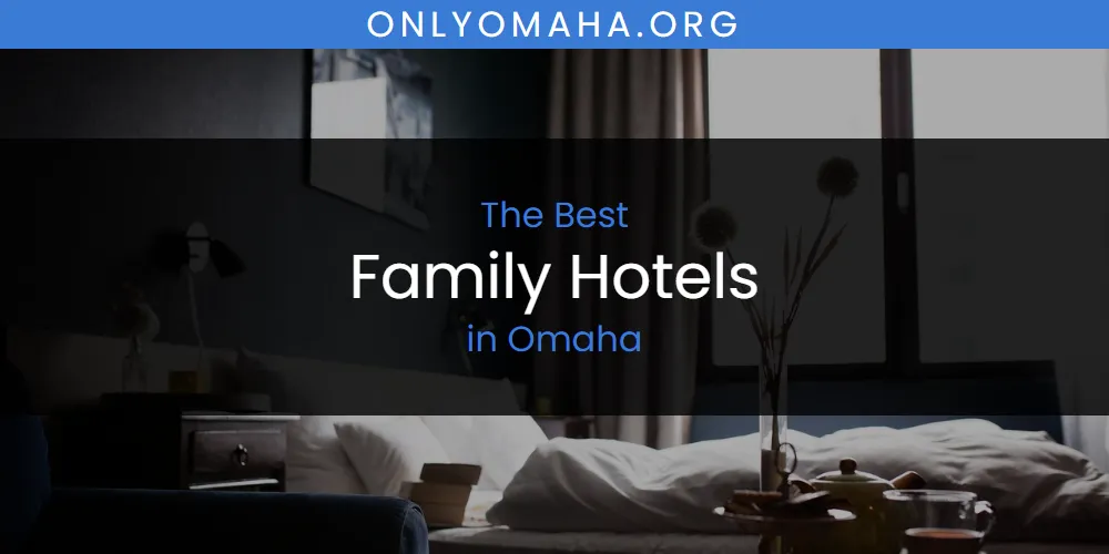 Discover the Best Family Hotels in Omaha (2026)