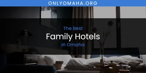 Discover the Best Family Hotels in Omaha