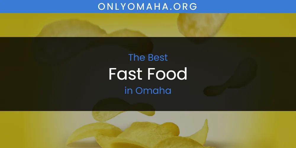 Best Fast Food in Omaha: Our Expert Picks for 2026
