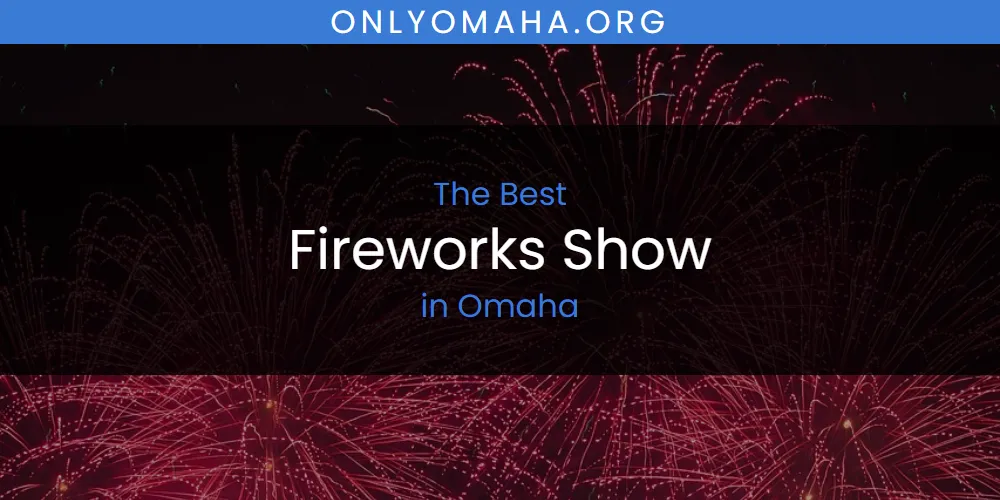 The Top-Rated Fireworks Show in Omaha