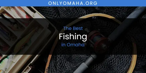 The Best Fishing in Omaha List