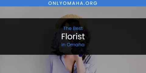 Guide to Best Florist in Omaha