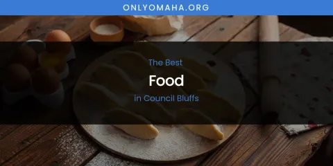 The Absolute Best Food in Council Bluffs