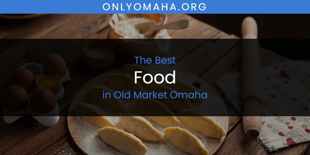 Discover the Best Food in Old Market Omaha (2026)