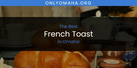 Omaha's Best French Toast
