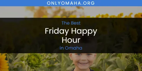 Omaha's Best Friday Happy Hour