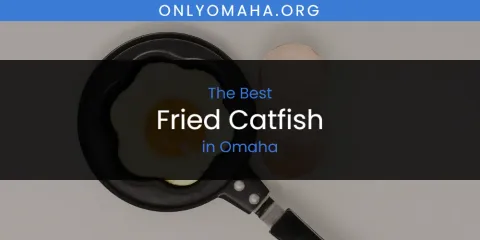 Omaha's Best Fried Catfish