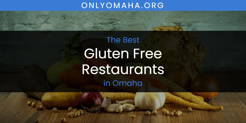 2026 Guide to Best Gluten Free Restaurants in Omaha