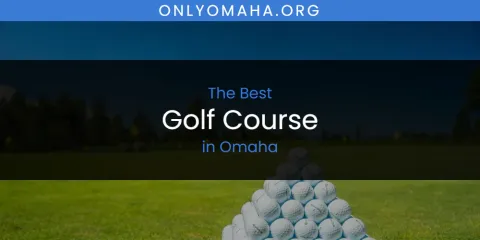 Omaha's Best Golf Course