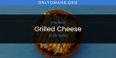 Best Grilled Cheese in Omaha: Complete Guide
