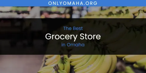 Ranked: Best Grocery Store in Omaha