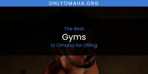 Omaha for Lifting's Best Gyms