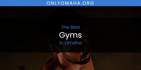 Best Gyms in Omaha: Our Expert Picks