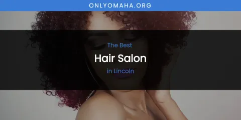 Lincoln's Best Hair Salon