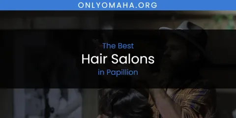 Papillion's Best Hair Salons
