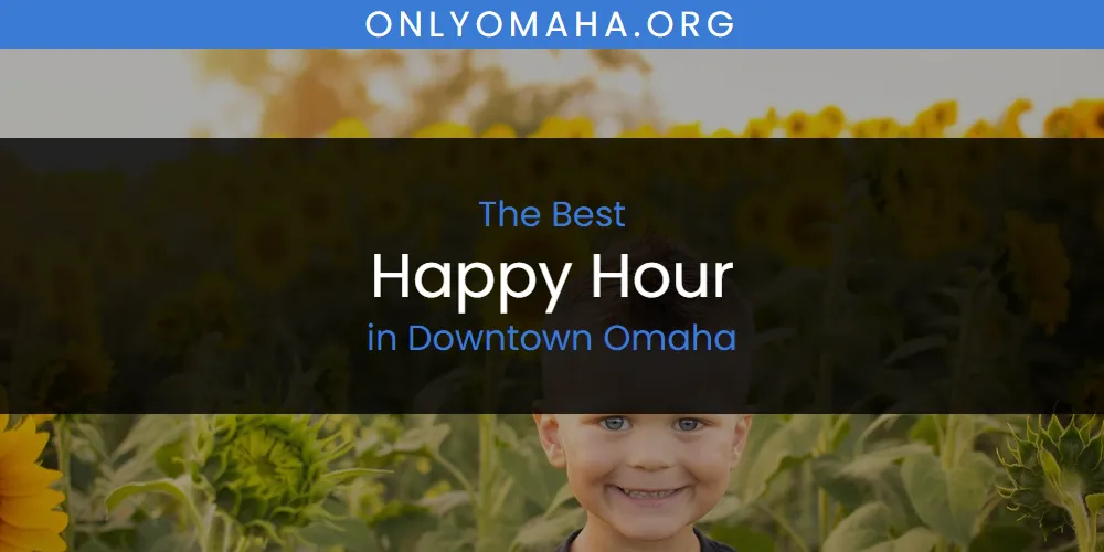 The Absolute Best Happy Hour in Downtown Omaha featured