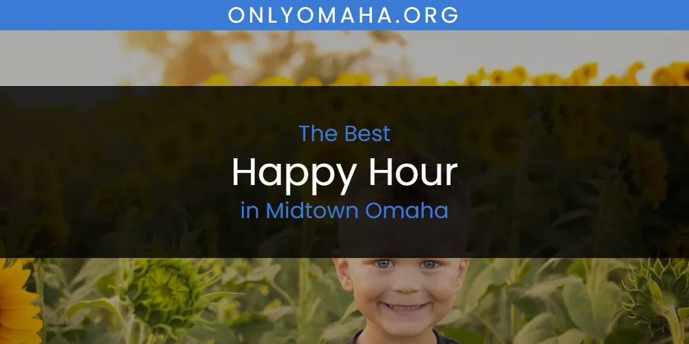 Midtown Omaha's Best Happy Hour featured