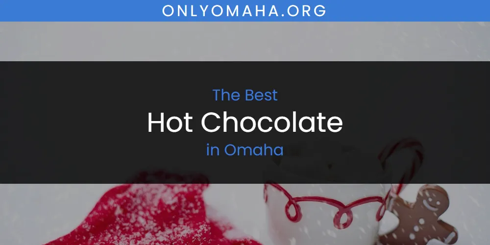 Omaha's Best Hot Chocolate [Updated 2025]