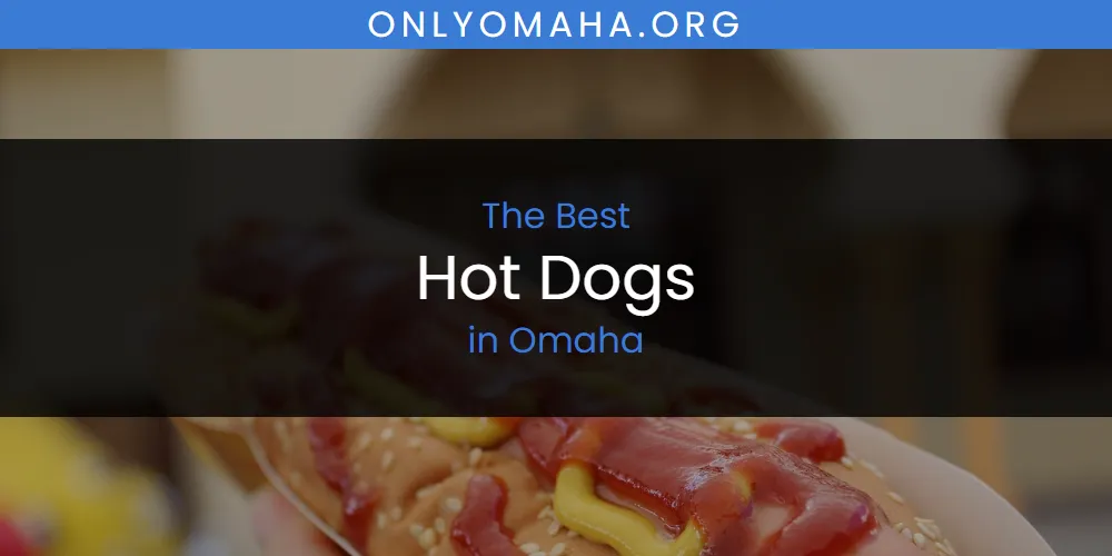 Omaha's Best Hot Dogs [Updated 2025]