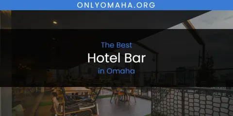 Omaha's Best Hotel Bar