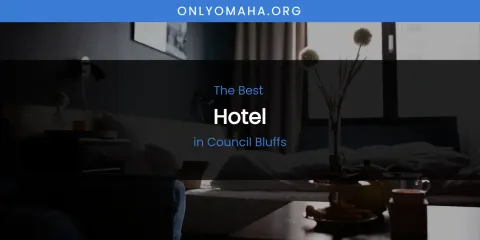 The Absolute Best Hotel in Council Bluffs