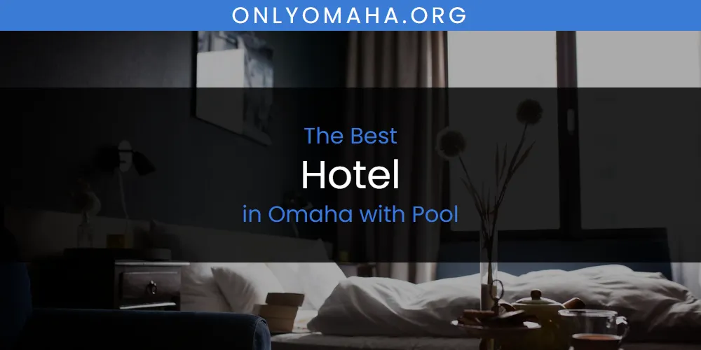 Omaha with Pool's Best Hotel [Updated 2025]