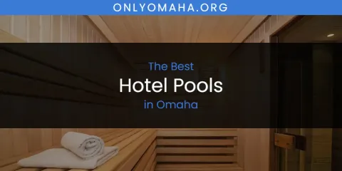 Discover the Best Hotel Pools in Omaha