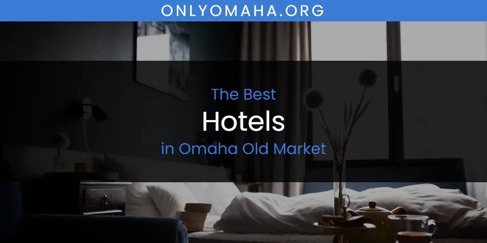 Omaha Old Market's Best Hotels featured